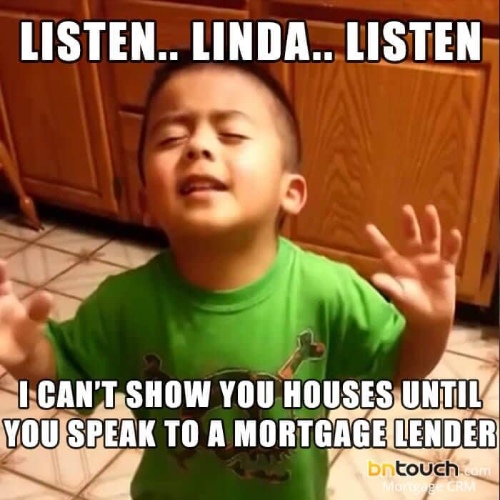 Meme of listen linda listen I can't show you more homes until you speak to a mortgage lender depicted by a young boy with his eyes closed and hands up wearing a green shirt.
